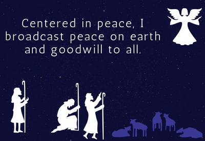 Centered in peace,I broadcast peace on earth and goodwill to all.
